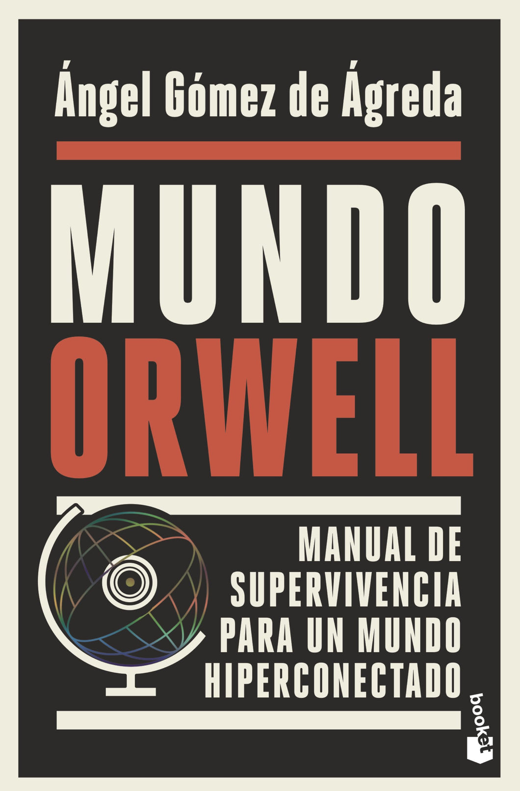 MUNDO ORWELL: MANUAL DE SUPERVIVENCIA PARA UN MUNDO HIPERCONECTADO - Ángel Gómez de Ágreda