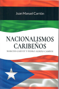 NACIONALISMOS CARIBEÑOS. MARCUS GARVEY Y PEDRO ALBIZU CAMPOS - Juan Manuel Carrión