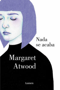 NADA SE ACABA - Margaret Atwood