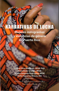 NARRATIVAS DE LUCHA: MUJERES INMIGRANTES Y VIOLENCIAS DE GÉNERO EN PUERTO RICO - Elithet Silva Martínez