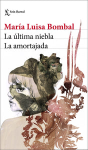 LA ÚLTIMA NIEBLA / LA AMORTAJADA - María Luisa Bombal
