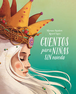 CUENTOS PARA NIÑAS SIN MIEDO - Myriam Sayalero / Ilustrado por Ricardicus y Ricard Lopez