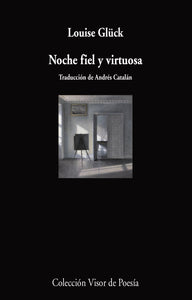 NOCHE FIEL Y VIRTUOSA - Louise Glück