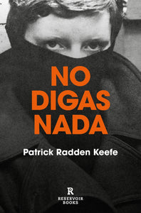 NO DIGAS NADA - Patrick Radden Keefe