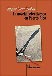 LA NOVELA DETECTIVESCA EN PUERTO RICO - Benjamin Torres Caballero