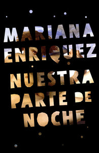 NUESTRA PARTE DE NOCHE - Mariana Enriquez