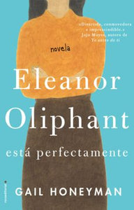 ELEANOR OLIPHANT ESTÁ PERFECTAMENTE - Gail Honeyman