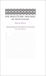ON SOLITUDE - Michel de Montaigne