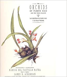 THE ORCHIDS OF PUERTO RICO AND THE VIRGIN ISLANDS/ORQUIDEAS DE PUERTO RICO Y LAS ISLAS VIRGENES - JAMES D. ACKERMAN