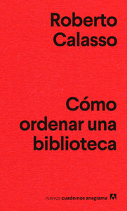 CÓMO ORDENAR UNA BIBLIOTECA - Roberto Calasso