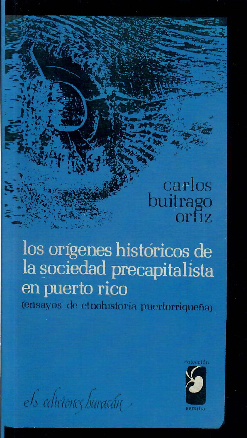 LOS ORÍGENES HISTÓRICOS DE LA SOCIEDAD PRECAPITALISTA EN PUERTO RICO - Carlos Buitrago Ortíz
