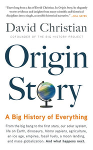 ORIGIN STORY: A BIG HISTORY OF EVERYTHING - David Christian