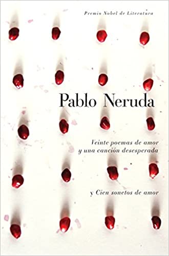 VIENTE POEMAS DE AMOR Y UNA CANCIÓN DESESPERADA Y CIEN SONETOS DE AMOR - Pablo Neruda