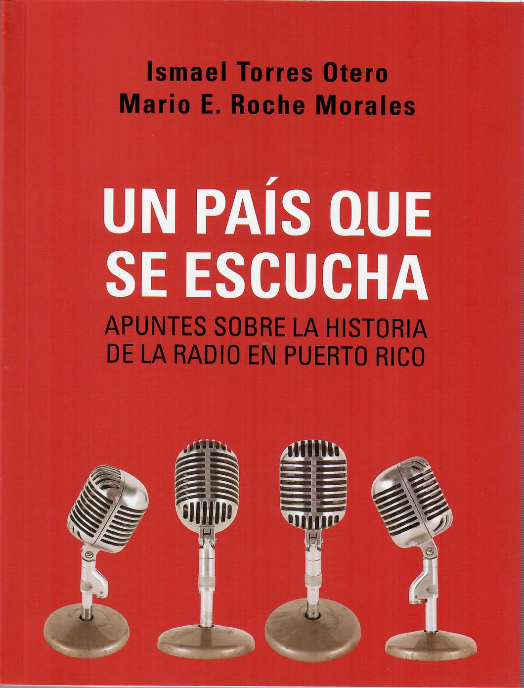 UN PAIS QUE SE ESCUCHA: APUNTES SOBRE LA HISTORIA DE LA RADIO EN PUERTO RICO - Ismael Torres Otero y Mario E. Roche Morales