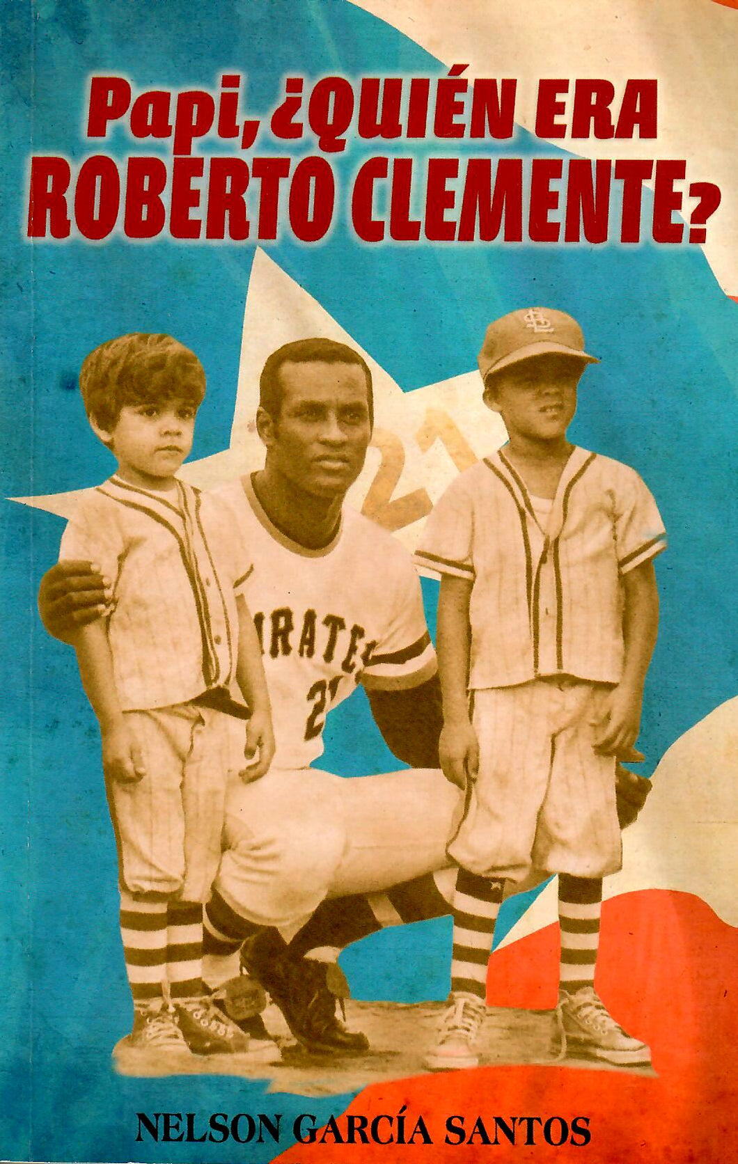 PAPI, ¿QUIÉN ERA ROBERTO CLEMENTE? - Nelson García Santos