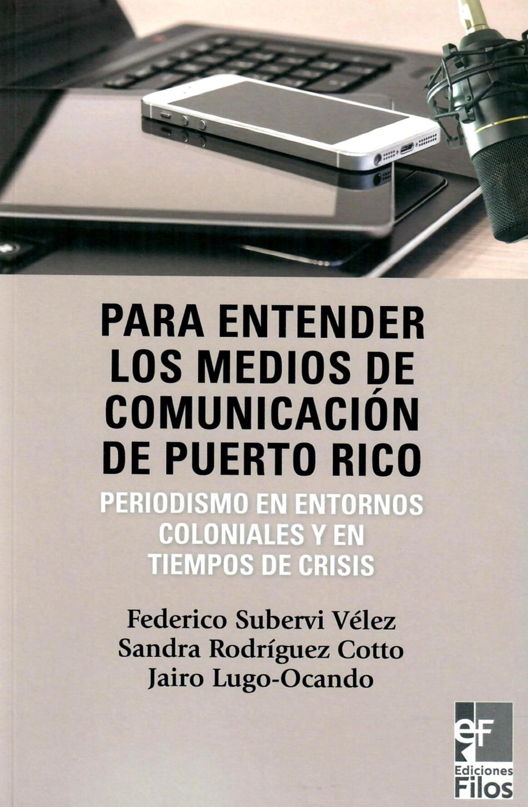PARA ENTENDER LOS MEDIOS DE COMUNICACIÓN DE PUERTO RICO - Federico Subervi Vélez, Sandra Rodríguez Cotto, Jairo Lugo-Ocando