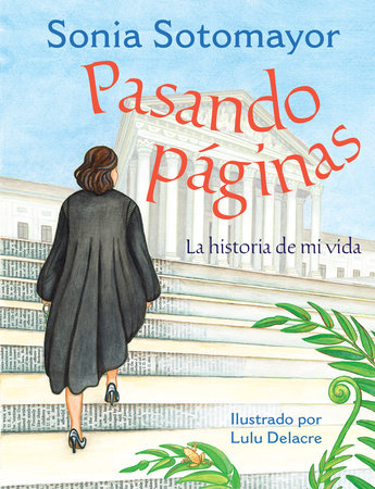 PASANDO PÁGINAS - Sonia Sotomayor / Ilustrado por Lulu Delacre