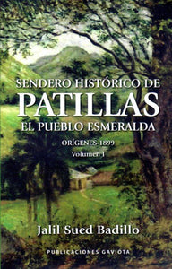 SENDERO HISTÓRICO DE PATILLAS: EL PUEBLO ESMERALDA. ORÍGENES - 1899 VOLUMEN I - Jalil Sued Badillo