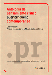 ANTOLOGÍA DEL PENSAMIENTO CRÍTICO PUERTORRIQUEÑO CONTEMPORÁNEO - Anayra Santory Jorge / Mareia Quintero Rivera (Coordinadoras)