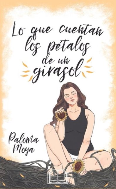 LO QUE CUENTAN LOS PÉTALOS DE UN GIRASOL - Paloma Moya