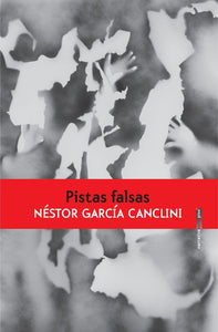 PISTAS FALSAS - Nestor García Canclini