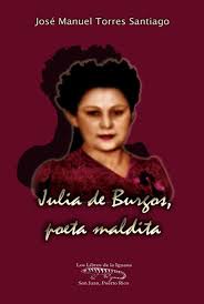 JULIA DE BURGOS, POETA MALDITA - José Manuel Torres Santiago