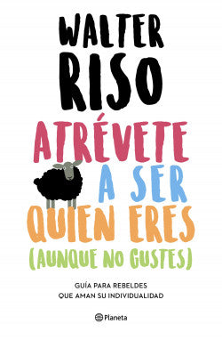 ATRÉVETE A SER QUIEN ERES - Walter Riso