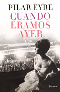 CUANDO ÉRAMOS AYER - Pilar Eyre