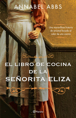 EL LIBRO DE COCINA DE LA SEÑORITA ELIZA - Annabel Abbs