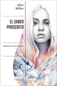 EL SABER PROSCRITO - Alice Miller