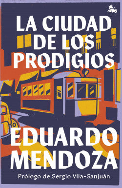 LA CIUDAD DE LOS PRODIGIOS - Eduardo Mendoza