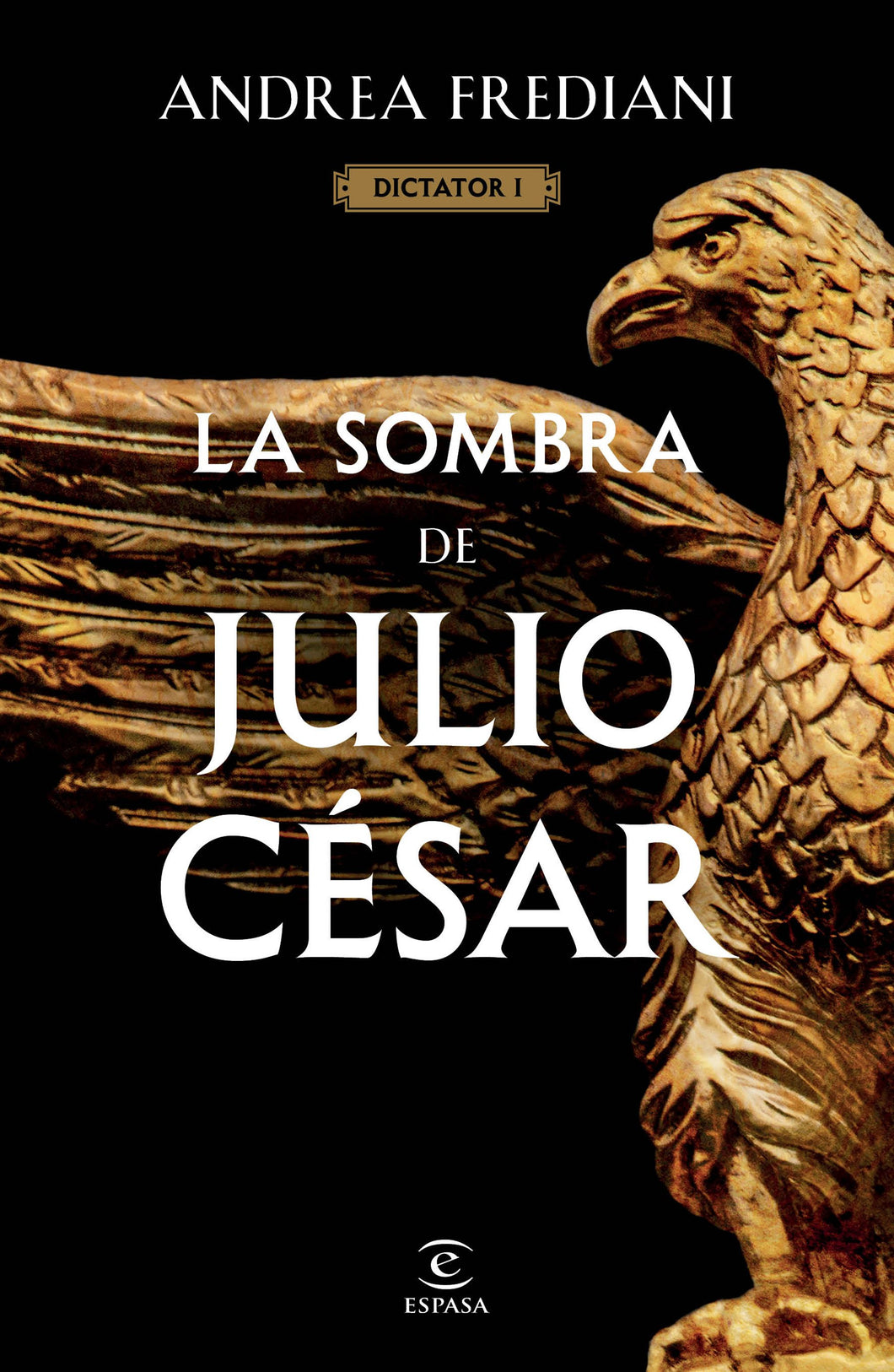 LA SOMBRA DE JULIO CÉSAR. DICTADOR 1 - Andrea Frediani