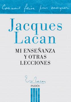 MI ENSEÑANZA Y OTRAS LECCIONES - Jacques Lacan