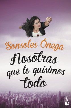 NOSOTRAS QUE LO QUISIMOS TODO - Sonsoles Ónega