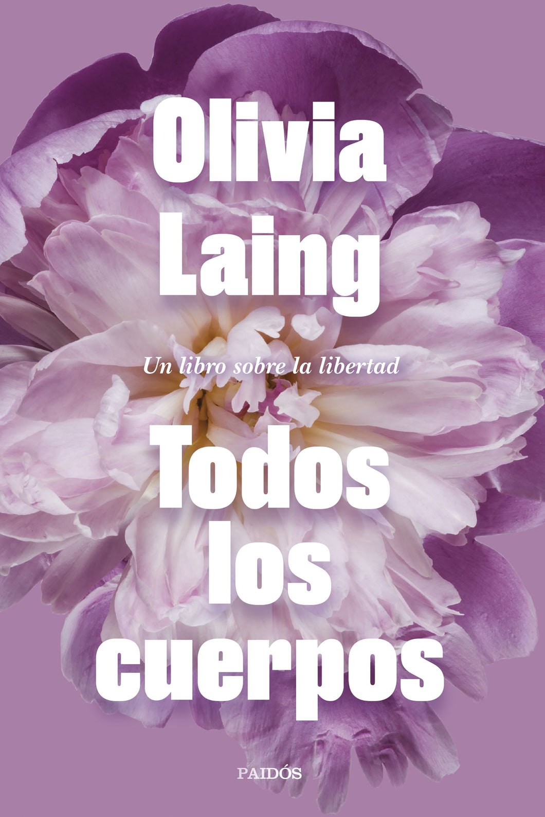 TODOS LOS CUERPOS: UN LIBRO SOBRE LA LIBERTAD - Olivia Laing