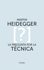 LA PREGUNTA POR LA TÉCNICA - Martin Heidegger
