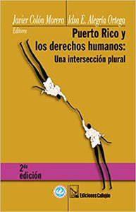 PUERTO RICO Y LOS DERECHOS HUMANOS: Una intersección plural - Javier Colón Morera e Idsa E. Alegría Ortega (editores)