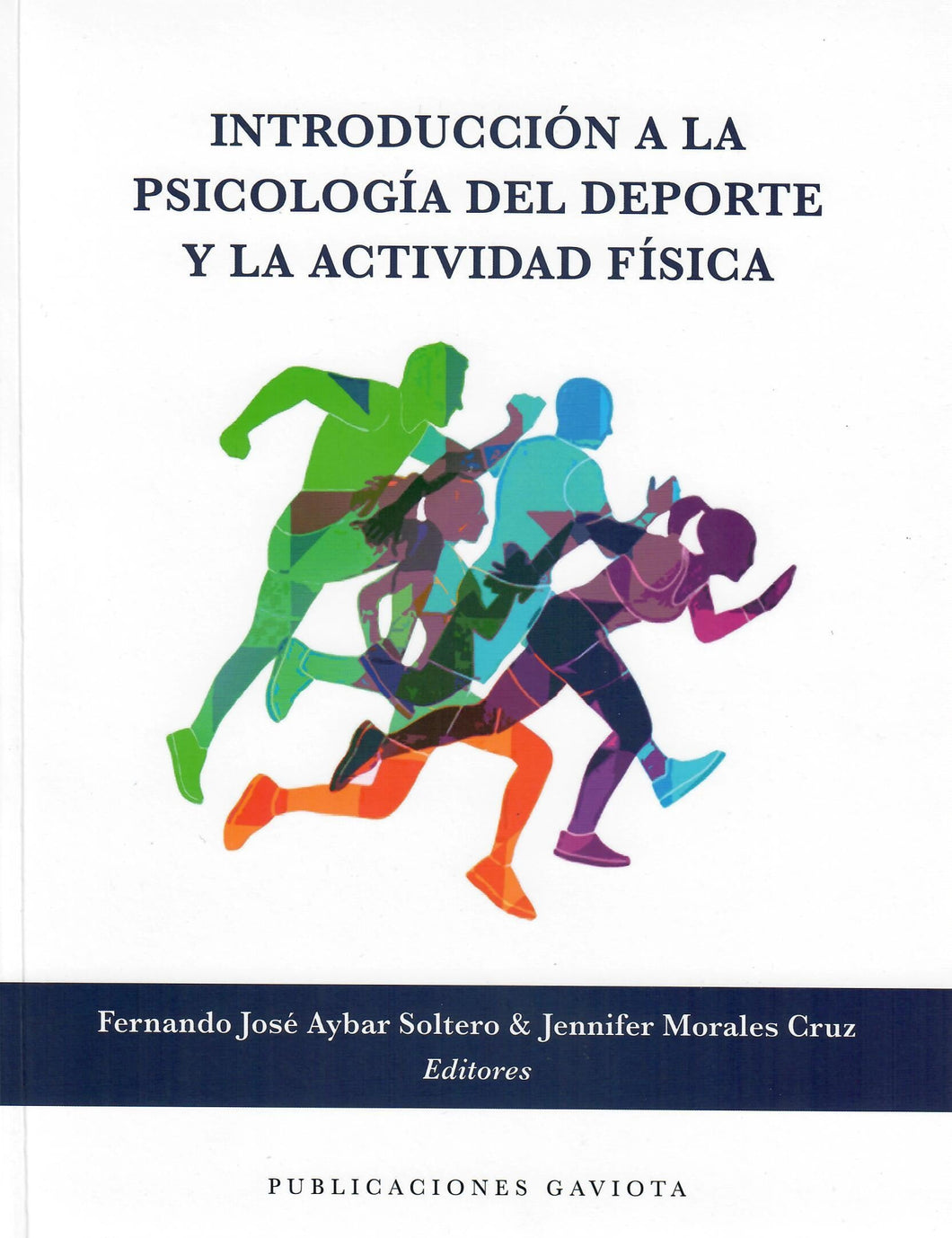 INTRODUCCIÓN A LA PSICOLOGÍA DEL DEPORTE Y LA ACTIVIDAD FÍSICA - Fernando José Aybar Soltero y Jennifer Morales Cruz (Editores)