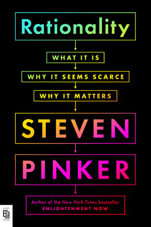 RATIONALITY: WHAT IT IS, WHY IT SEEMS SCARCE, WHY IT MATTERS - Steven Pinker