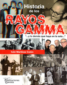 HISTORIA DE LOS RAYOS GAMMA ("Y LO DEMÁS QUE HAYA EN LA SALA") - Iván Martínez Colón
