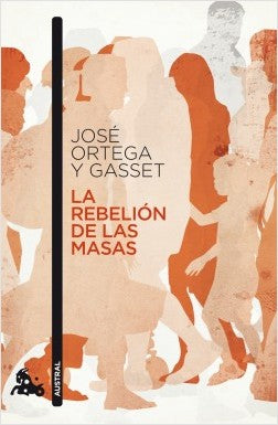 LA REBELIÓN DE LAS MASAS - José Ortega y Gasset