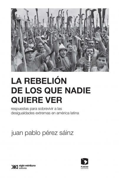 LA REBELIÓN DE LOS QUE NADIE QUIERE VER - Juan Pablo Pérez Sáinz