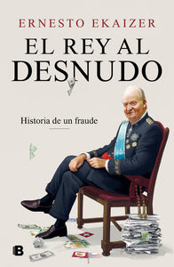 EL REY AL DESNUDO - Ernesto Ekaizer