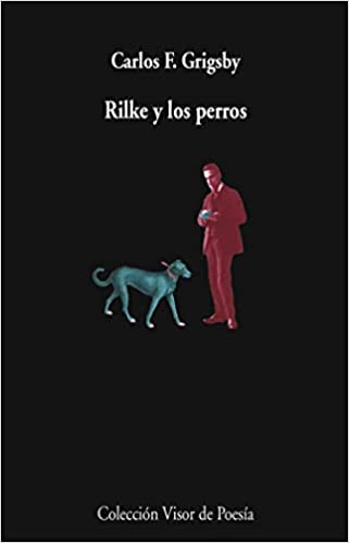 RILKE Y LOS PERROS - Carlos F. Grigsby