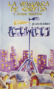 LA VENGANZA DE CORTIJO Y OTROS ENSAYOS - Juan Flores