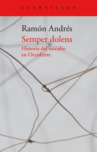 SEMPER DOLENS: HISTORIA DEL SUICIDIO EN OCCIDENTE - Ramón Andrés
