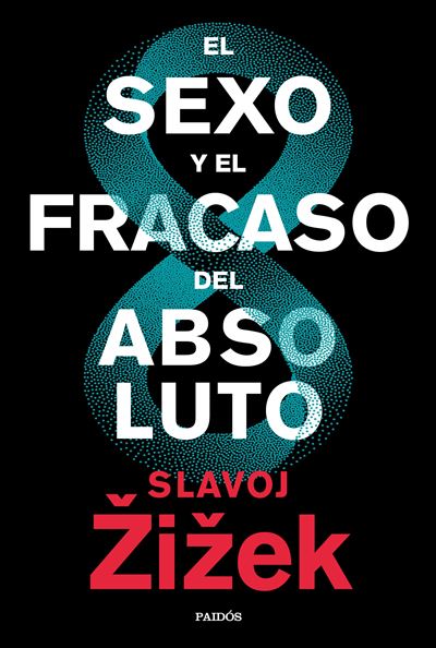 EL SEXO Y EL FRACASO DEL ABSOLUTO - Slavoj Zizek