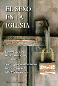 EL SEXO EN LA IGLESIA - Samuel Silva Gotay, Luis N. Rivera Pagán, Editores