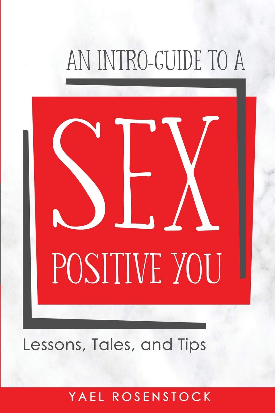 AN INTRO-GUIDE TO A SEX POSITIVE YOU - Yael Rosenstock