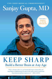 KEEP SHARP: BUILD A BETTER BRAIN AT ANY AGE - Sanjay Gupta